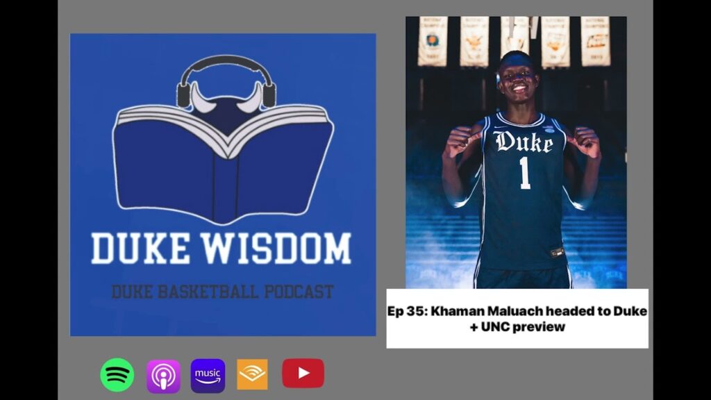 Ep. 35: Khaman Maluach headed to Duke + UNC preview