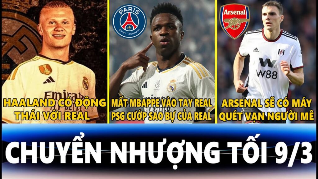 CHUYỂN NHƯỢNG TỐI 9/3| HAALAND CÓ ĐỘNG THÁI VỚI REAL, PSG CƯỚP SAO CỦA REAL, ARSENAL MUỐN PALHINHA