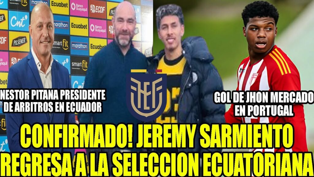 CONFIRMADO! JEREMY SARMIENTO REGRESA A LA SELECCION ECUATORIANA! GOL DE JHON MERCADO Y MAS