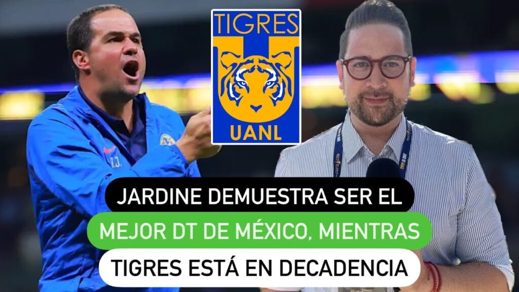 Jardine demuestra ser el mejor DT de México, mientras Tigres está en decadencia