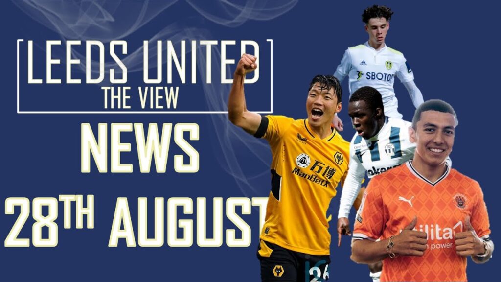 Leeds News Sunday 28th Aug: Archie Gray, Bamba Dieng, Hwang