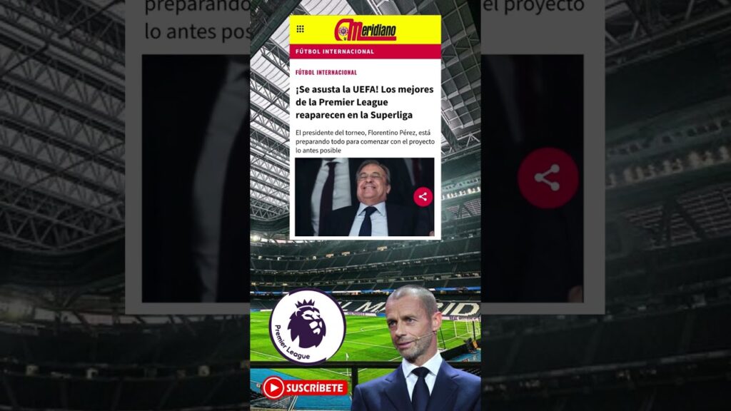 La PREMIER LEAGUE vuelve a llamar a la puerta de FLORENTINO PEREZ REAL MADRID por la SUPERLIGA