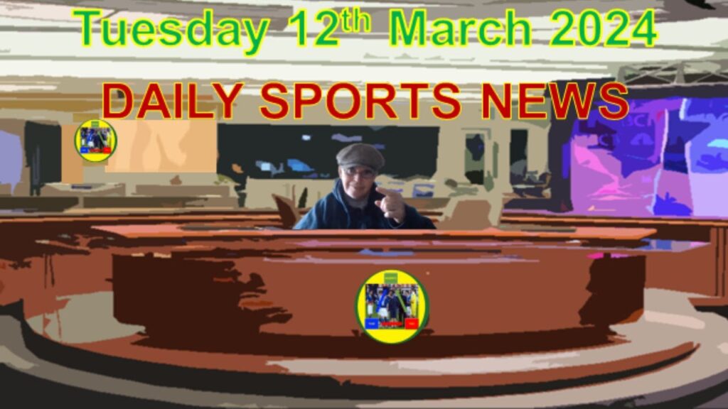 12th March 2024 Daily Sports News #football #tennis #horseracing #rugbyunion #boxing #transfergossip