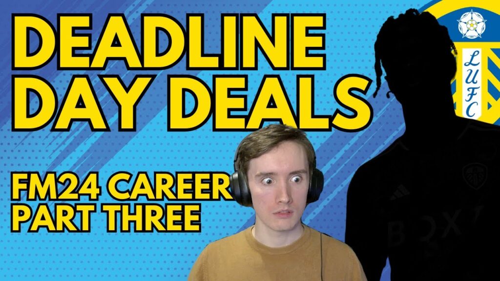 DEADLINE DAY STRIKES - Leeds United FM Career