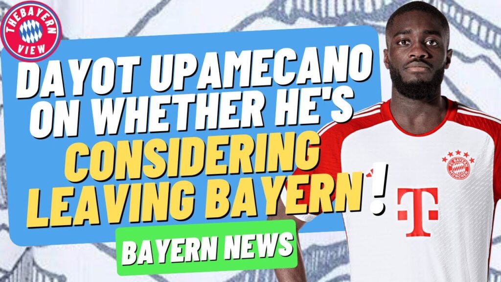 Dayot Upamecano on whether he's considering leaving Bayern Munich?? - Bayern Munich Transfer News