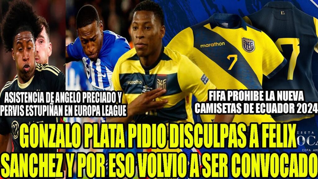 GONZALO PLATA PIDIO PERDON A FELIX SANCHEZ FUE CONVOCADO! FIFA PROHIBE LA NUEVA CAMISETAS ECUADOR