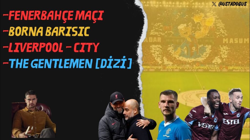 Borna Barisic | Trabzonspor - Fenerbahçe | Liverpool - Manchester City | The Gentlemen