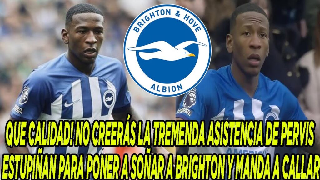 NO CREERÁS LA TREMENDA ASISTENCIA DE PERVIS ESTUPIÑAN PARA PONER A SOÑAR A BRIGHTON Y MANDA A CALLAR NO CREERÁS LA TREMENDA ASISTENCIA DE PERVIS ESTUPIÑAN PARA PONER A SOÑAR A BRIGHTON Y MANDA A CALLAR