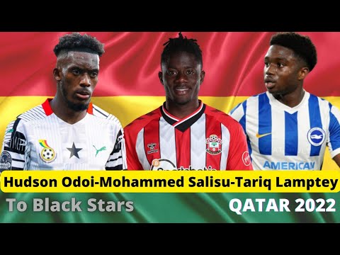 Mohammed Salisu, Tariq Lamptey & Hudson-Odoi to Qatar 2022 World Cup with Black Stars🇬🇭?Yes/No