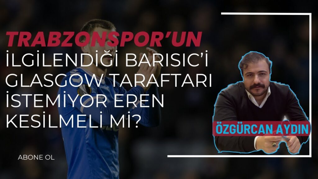 TRABZONSPOR'UN İLGİLENDİĞİ BORNA BARISIC'İ GLASGOW TARAFTARI İSTEMİYOR