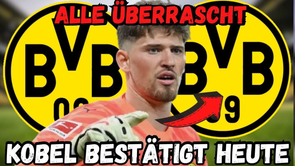 BvB: Bombenüberraschung! Es ist offiziell! Gregor Kobel hat es heute bestätigt! BvB-Neuigkeiten!