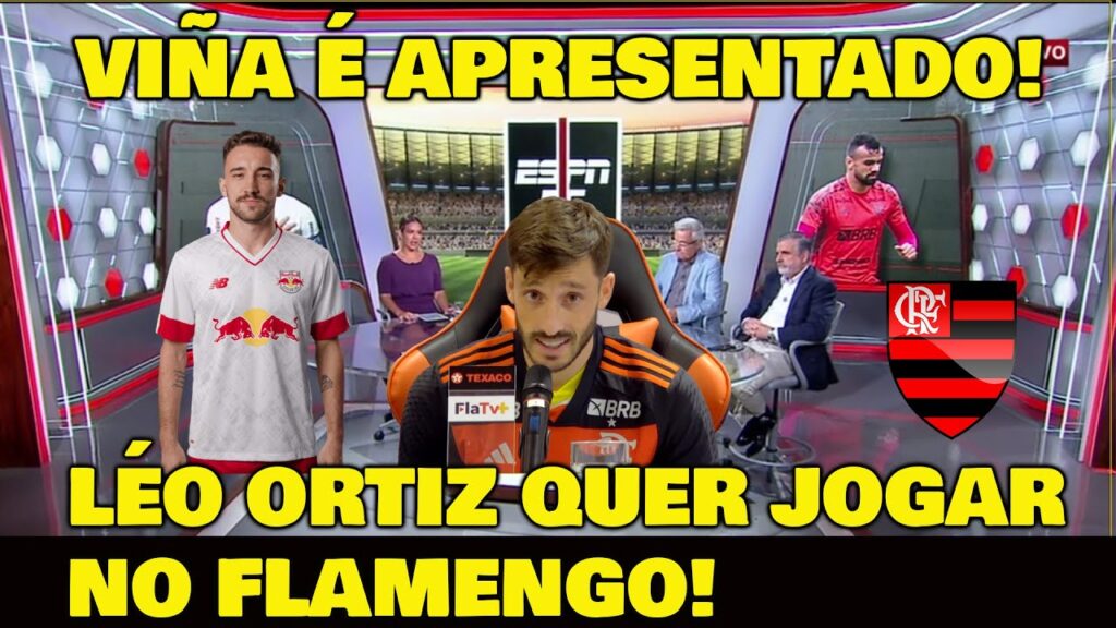 LÉO ORTIZ QUER JOGAR NO FLAMENGO! APRESENTAÇÃO DE VIÑA E MAIS...