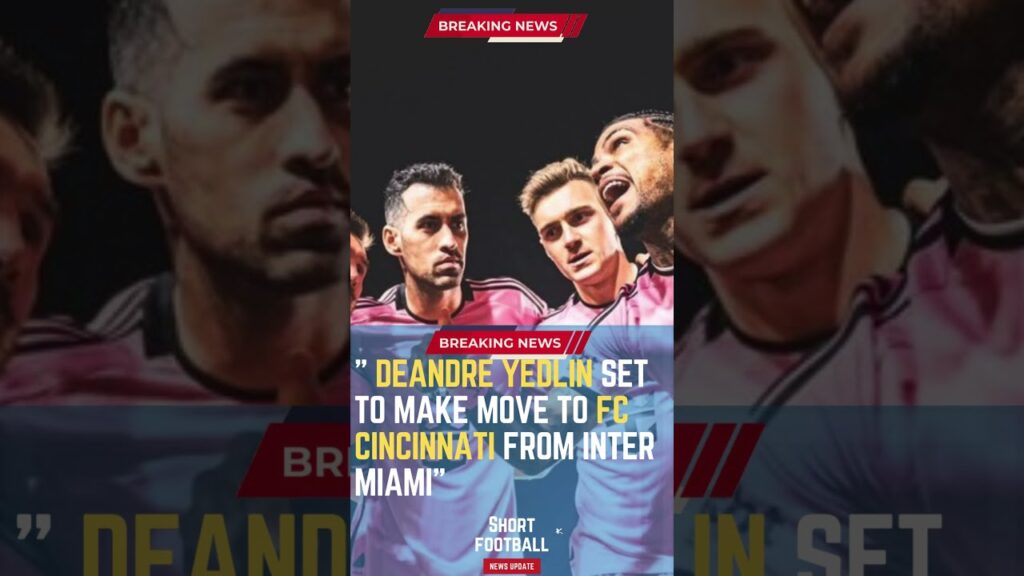 DeAndre Yedlin Set to Make Move to FC Cincinnati from Inter Miami#ShortsFootballNews