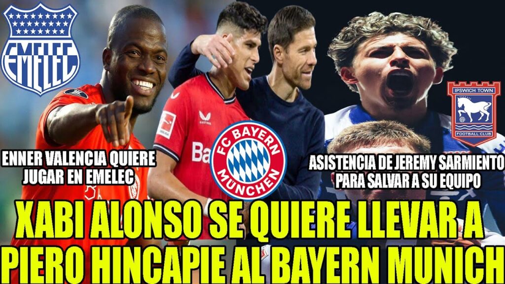 XABI ALONSO SE QUIERE LLEVAR A PIERO HINCAPIE A BAYERN MUNICH! ENNER VALENCIA QUIERE JUGAR EN EMELEC
