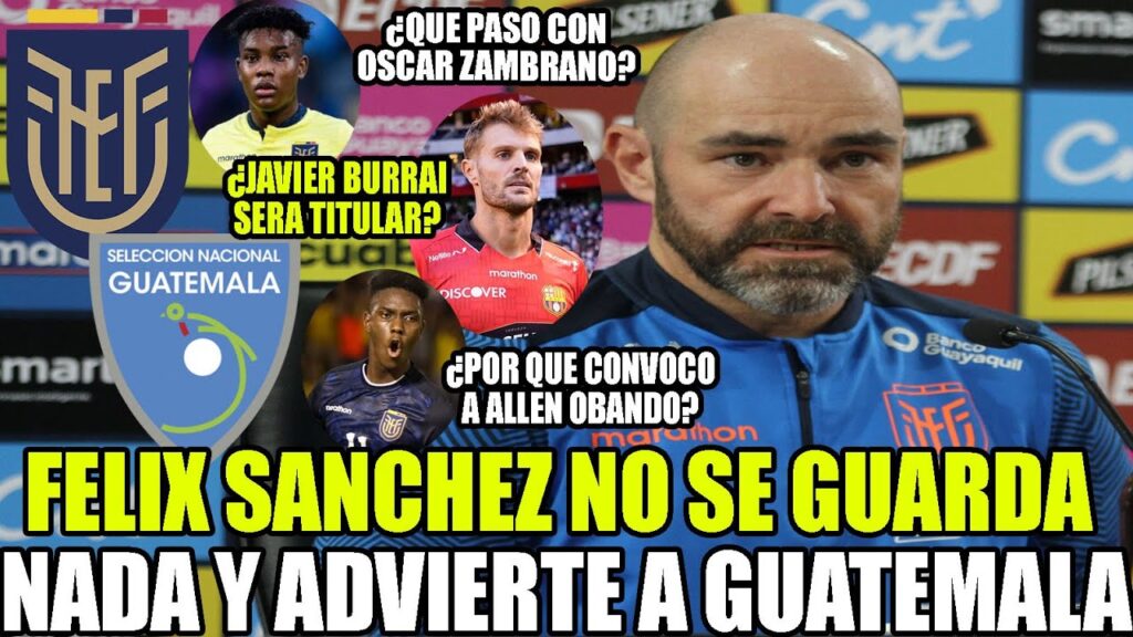 FELIX SANCHEZ NO SE GUARDA NADA Y ADVIERTE A GUATEMALA ¿BURRAI Y OBANDO TITULARES? Y MAS