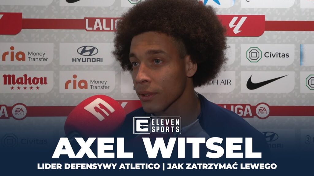 AXEL WITSEL - "ROBERT LEWANDOWSKI TO WYBITNY NAPASTNIK"