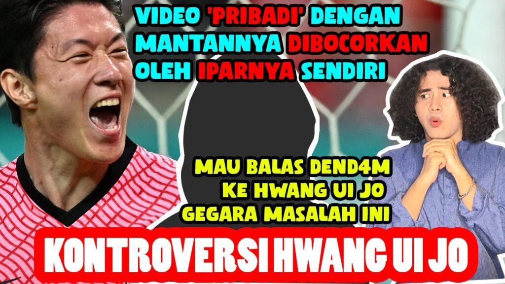 Kronologi Lengkap Kontroversi Video Terlarang Pesepakbola Timnas Korea Selatan Hwang Ui Jo !!