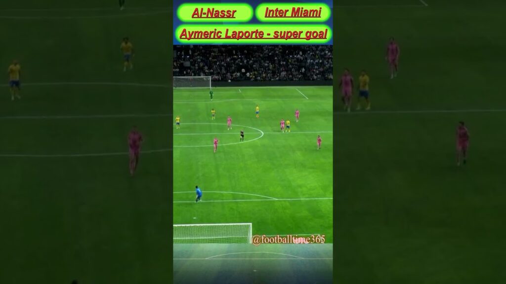 Al-Nassr vs Inter Miami. Aymeric Laporte - Super goal! #Al-Nassr #Inter miami #ronaldo #messi