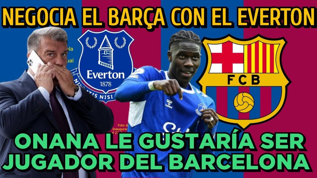🚨 EL BARCELONA NEGOCIA EL FICHAJE DE AMADOU ONANA CON EL EVERTON, ¿SE PODRÁ FICHAR?..