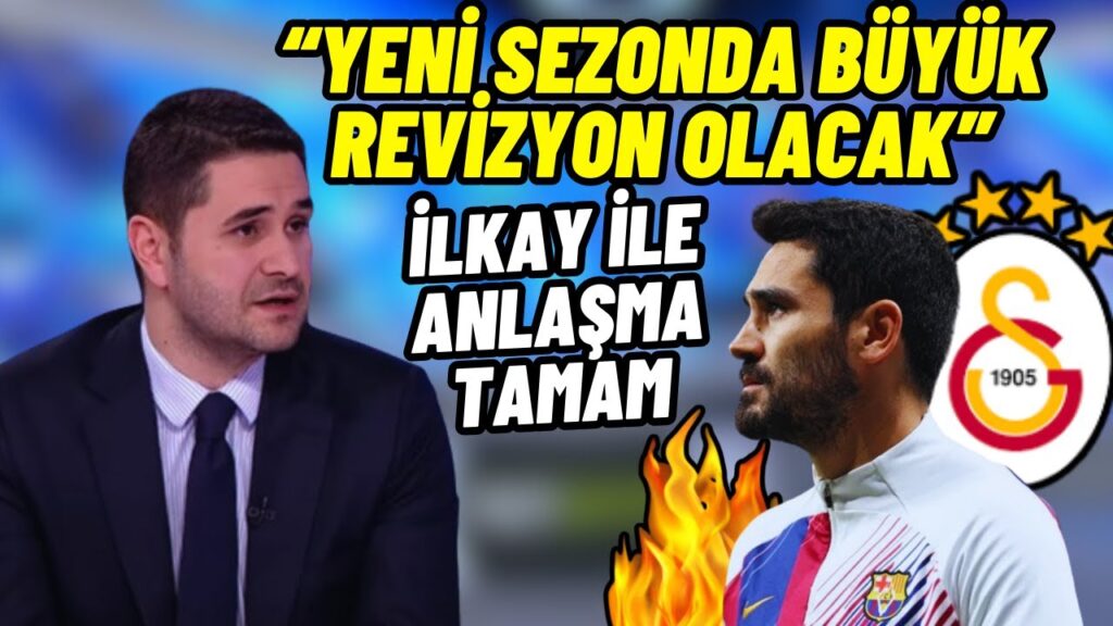 Kutlu Akpınar"Galatasaray Yeni Sezonda Büyük Revizyon Yapacak"-İlkay Gündoğan İle Anlaşma Tamam.