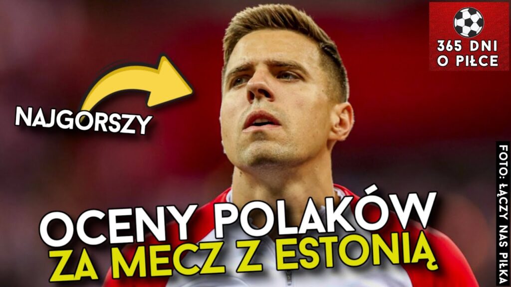 OCENY REPREZENTANTÓW POLSKI PO MECZU Z ESTONIĄ | KTO NAJLEPSZY, KTO NAJGORSZY?