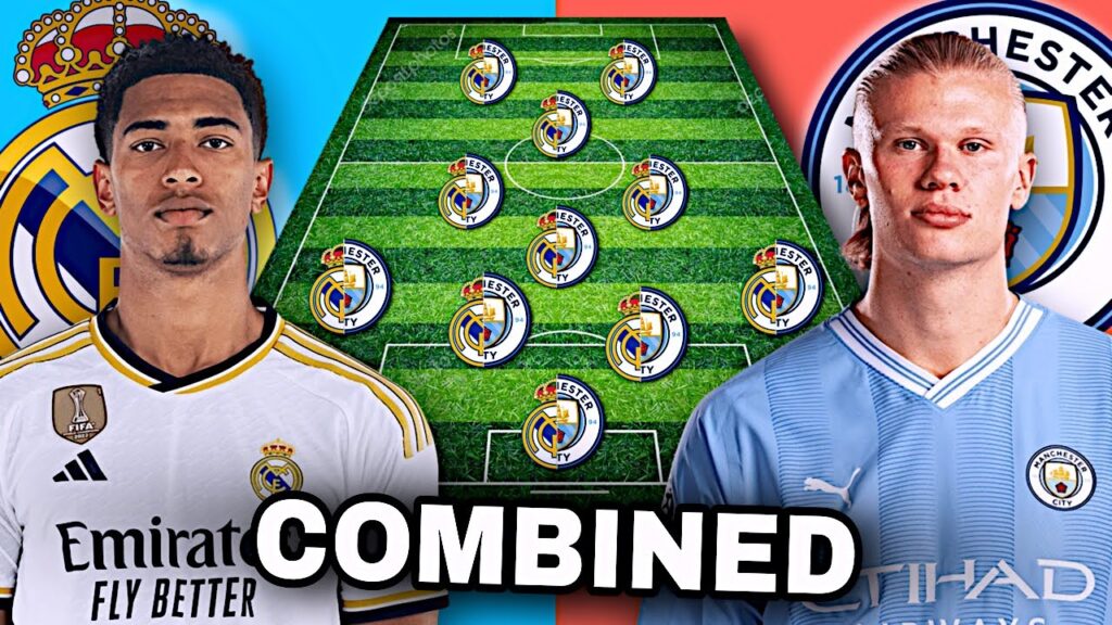 REAL MADRID vs MAN CITY: Combined XI! (2024)