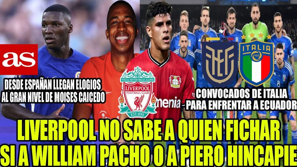 LIVERPOOL NO SABE A QUIEN FICHAR SI A WILLIAM PACHO O A PIERO HINCAPIE! ELOGIOS PARA MOISES CAICEDO LIVERPOOL NO SABE A QUIEN FICHAR SI A WILLIAM PACHO O A PIERO HINCAPIE! ELOGIOS PARA MOISES CAICEDO