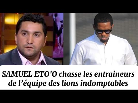 Samuel Eto’o par son excès de présence chasse les entraineurs des lions indomptables ; Nabil Djellit