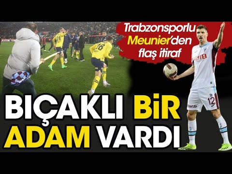 Trabzonsporlu Thomas Meunier'den flaş itiraf: Bıçaklı bir adam vardı