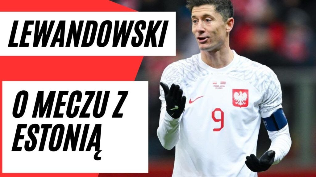 ROBERT LEWANDOWSKI o meczu POLSKA - ESTONIA i spotkaniu z WALIĄ! "Postawią twarde warunki"