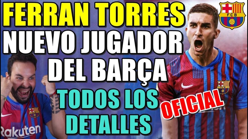 🚨OFICIAL: FERRAN TORRES NUEVO JUGADOR del BARÇA - FIRMARÁ por 5 TEMPORADAS - TODOS los DETALLES