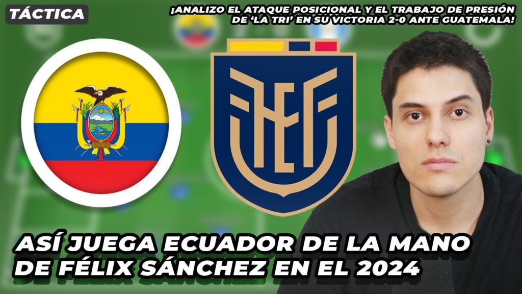 Así juega Ecuador con Félix Sánchez en el 2024 | Análisis táctico del triunfo 2-0 ante Guatemala Así juega Ecuador con Félix Sánchez en el 2024 | Análisis táctico del triunfo 2-0 ante Guatemala