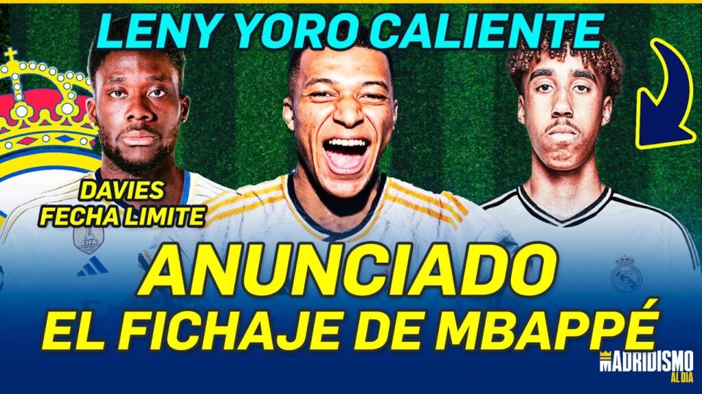 🟢💥 ANUNCIADO el FICHAJE de MBAPPÉ | LENY YORO y ALPHONSO DAVIES más CERCA del REAL MADRID!