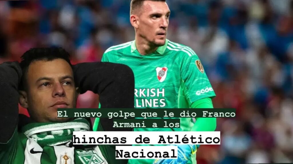 El nuevo golpe que le dio Franco Armani a los hinchas de Atlético Nacional