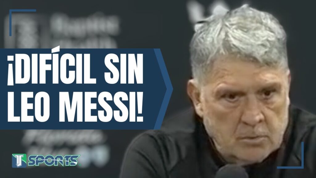 "La AUSENCIA del MEJOR jugador del mundo [Lionel Messi] es IMPORTANTE" - Gerardo Martino