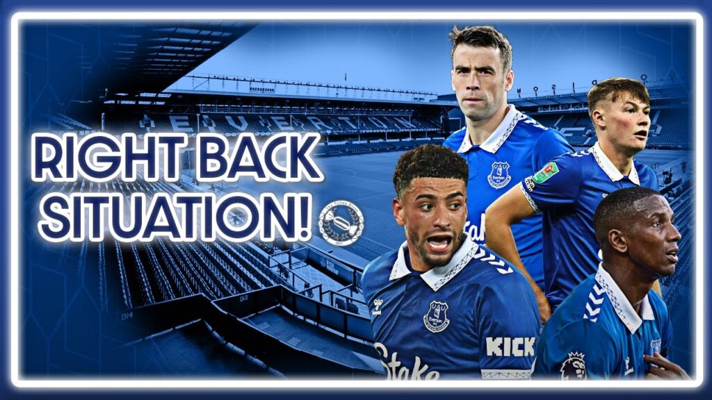 Everton's Right Back Situatuon - Who Starts For The Blues?