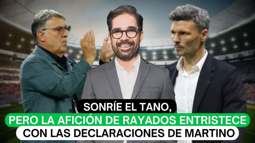 Sonríe el Tano, pero la afición de Rayados entristece con las declaraciones de Martino