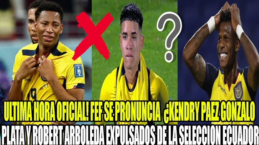 FEF SE PRONUNCIA  ¿KENDRY PAEZ GONZALO PLATA Y ROBERT ARBOLEDA EXPULSADOS DE LA SELECCION ECUADOR