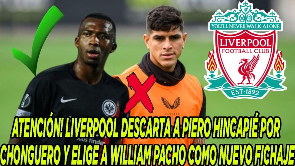 LIVERPOOL DESCARTA A PIERO HINCAPIÉ POR CHONGUERO Y ELIGE A WILLIAM PACHO COMO NUEVO FICHAJE
