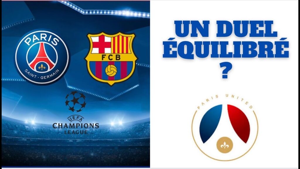 FC BARCELONE - PSG : UN DUEL ÉQUILIBRÉ ?