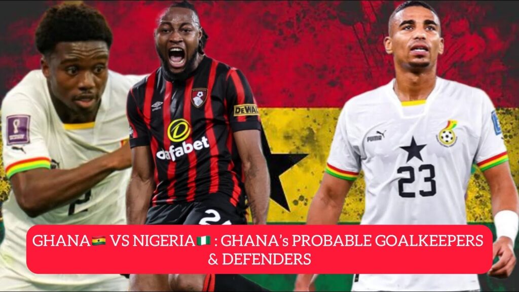 Ghana’s🇬🇭 Squad To Face Nigeria, Possible GK & Defenders, Semenyo Scores 2 Beautiful Goals In EPL