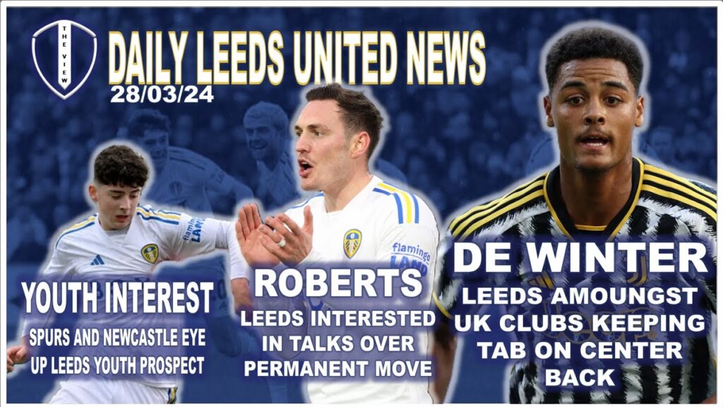 Leeds Eye De Winter | Roberts Permanent Move Interest | Spurs Want Leeds Youth | Struijk & Gyabi Out