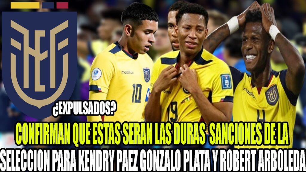 CONFIRMAN ESTAS DURAS SANCIONES DE LA SELECCION PARA KENDRY PAEZ GONZALO PLATA Y ROBERT ARBOLEDA