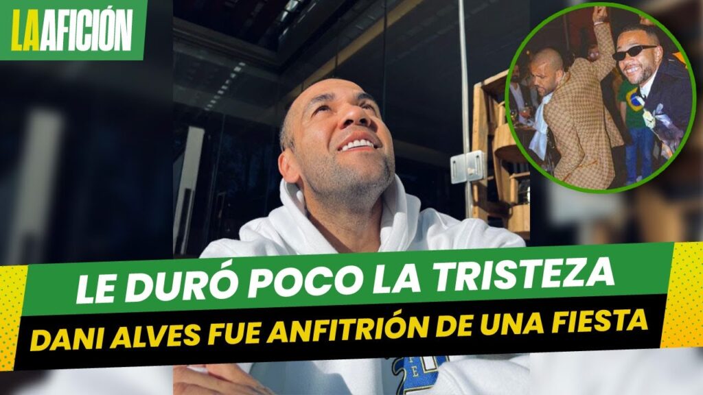 Dani Alves fue anfitrión de una fiesta a unos días de salir de prisión