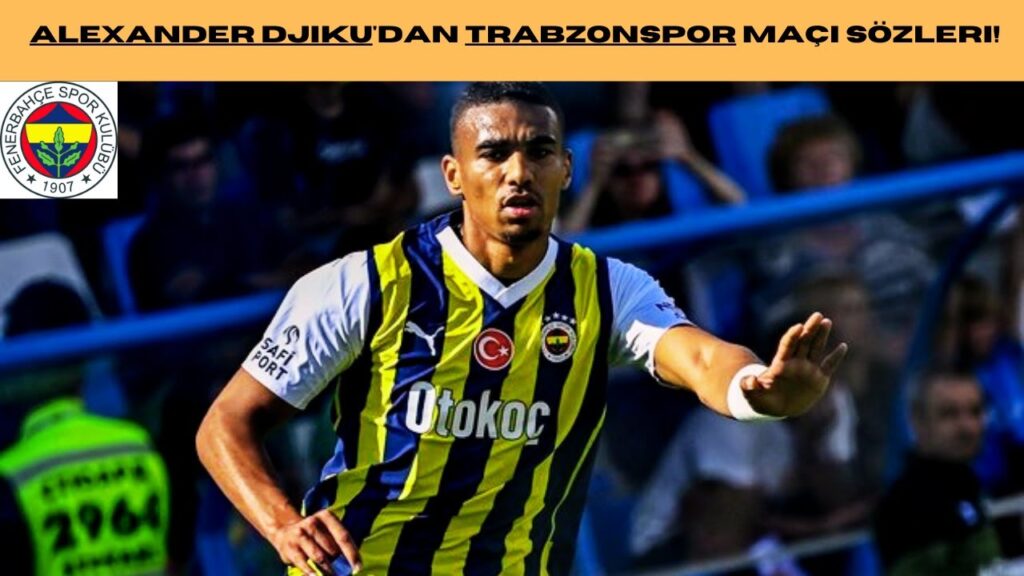 Alexander Djiku'dan Trabzonspor maçı sözleri!