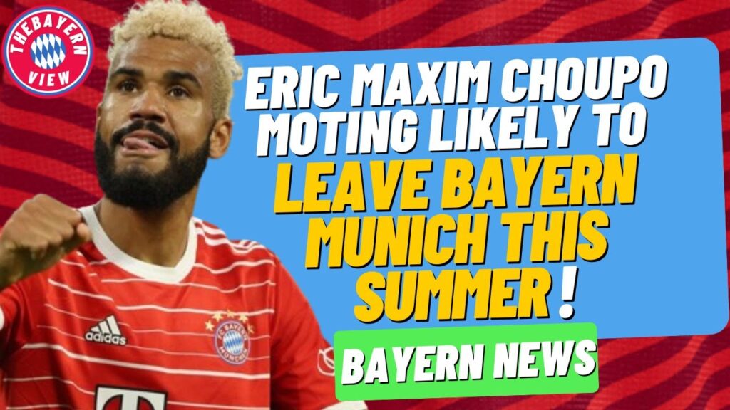 Eric Maxim Choupo Moting Likely to Leave Bayern Munich this summer!! - Bayern Munich Transfer News