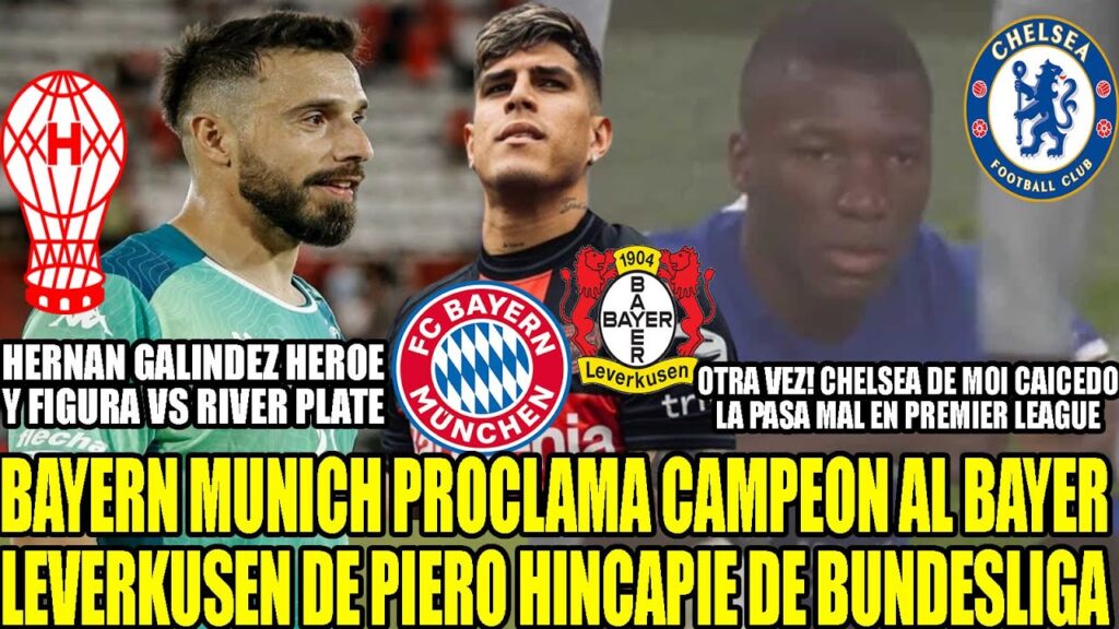 BAYERN MUNICH PROCLAMA CAMPEON AL LEVERKUSEN DE PIERO HINCAPIE! GALINDEZ FIGURA VS RIVER PLATE Y MAS