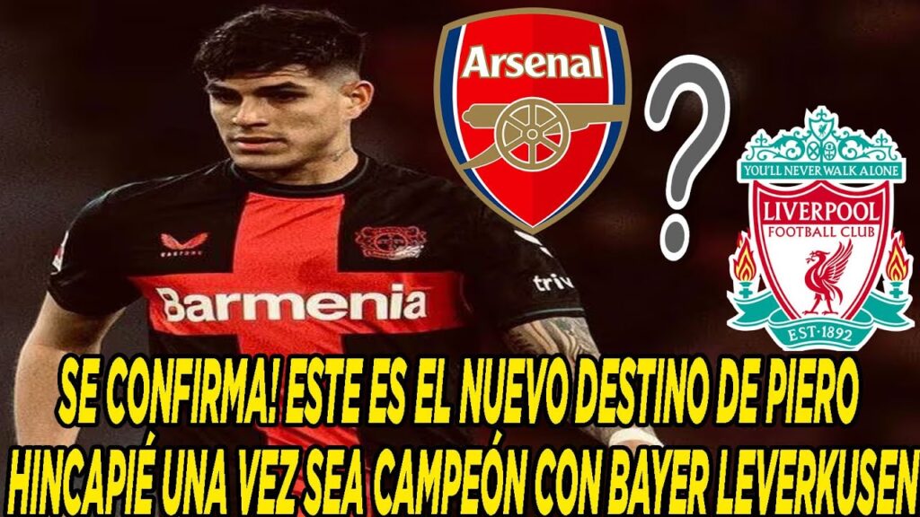 SE CONFIRMA! ESTE ES EL NUEVO DESTINO DE PIERO HINCAPIÉ UNA VEZ SEA CAMPEÓN CON BAYER LEVERKUSEN