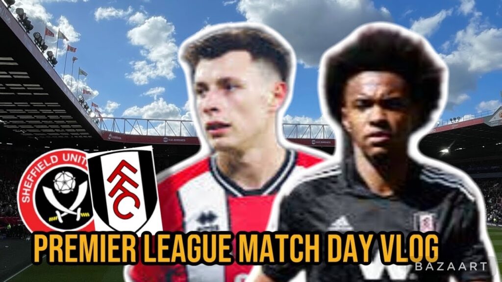 Premier League Match Day Vlog- Sheffield United Vs Fulham