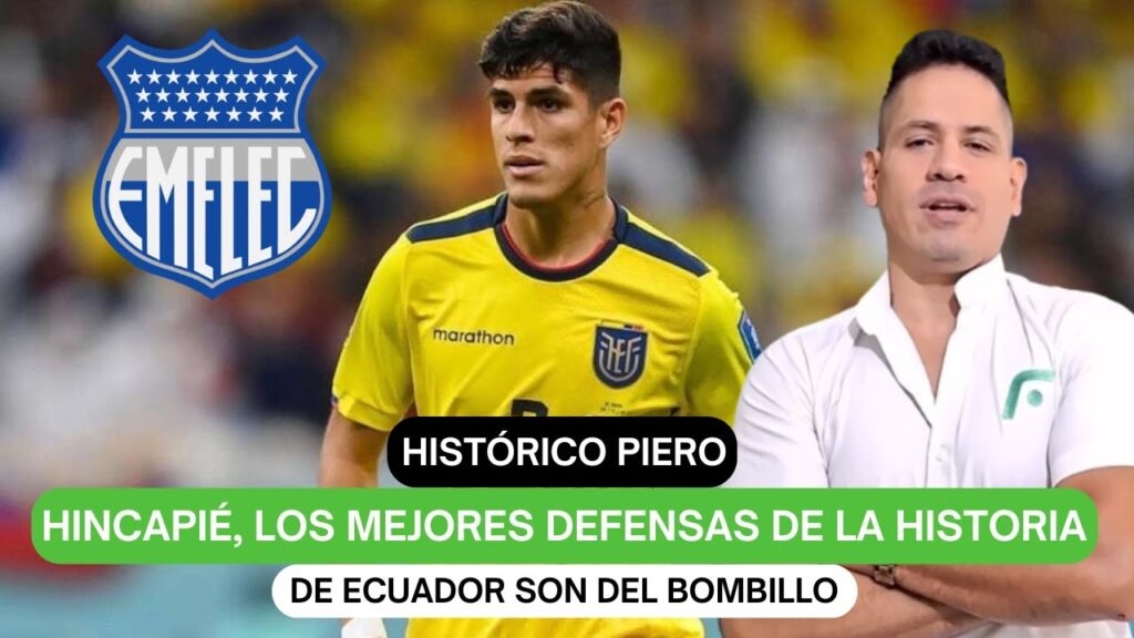 Histórico Piero Hincapié, los mejores defensas de la historia de Ecuador son del bombillo
